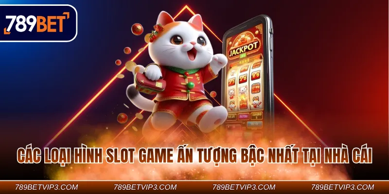 Các loại hình slot game ấn tượng bậc nhất tại nhà cái