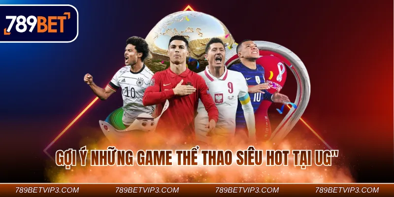 Gợi ý những game thể thao siêu hot tại UG