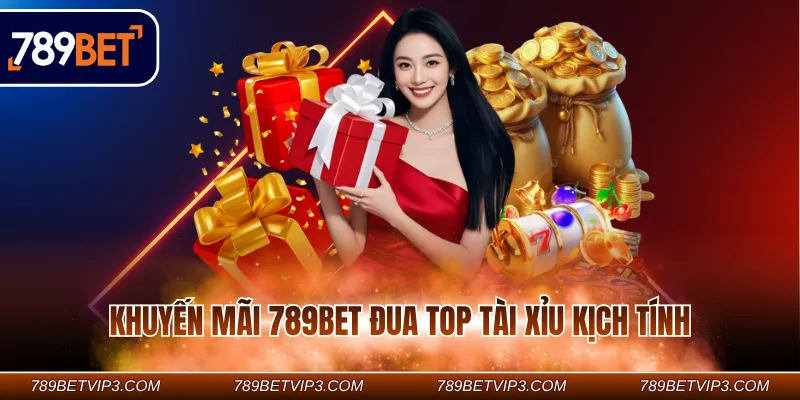 Khuyến mãi 789BET đua top tài xỉu kịch tính
