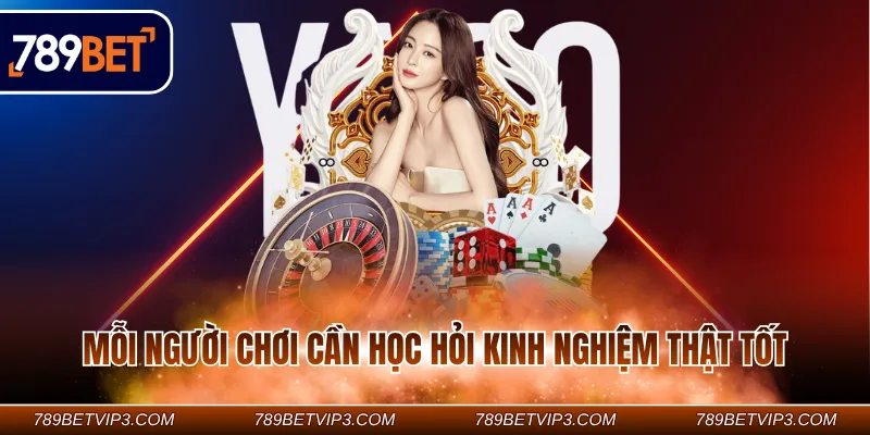 Mỗi người chơi cần học hỏi kinh nghiệm thật tốt