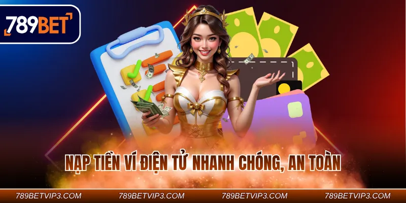 Nạp tiền ví điện tử nhanh chóng, an toàn