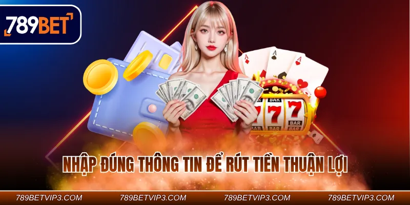 Nhập đúng thông tin để rút tiền thuận lợi