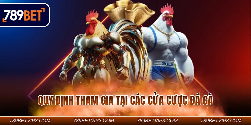 Quy định tham gia tại các cửa cược đá gà