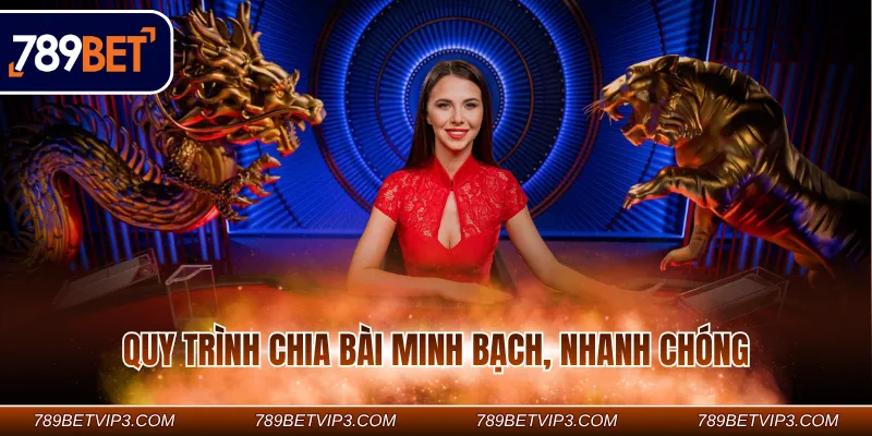 Quy trình chia bài minh bạch, nhanh chóng