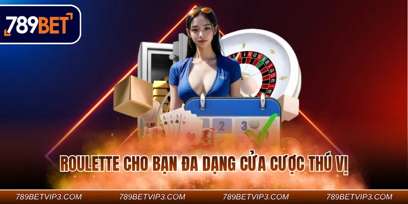 Roulette cho bạn đa dạng cửa cược thú vị
