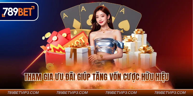 Tham gia ưu đãi giúp tăng vốn cược hữu hiệu