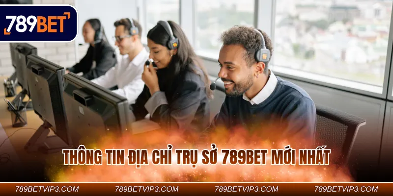 Thông tin địa chỉ trụ sở 789Bet mới nhất 