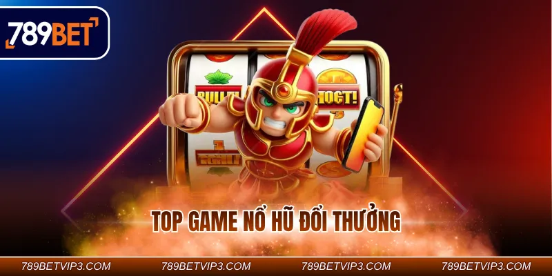 Top game nổ hũ đổi thưởng
