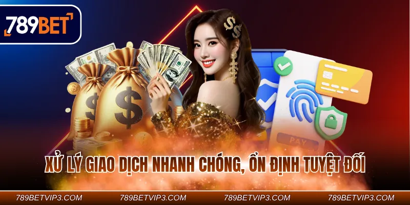 Xử lý giao dịch nhanh chóng, ổn định tuyệt đối